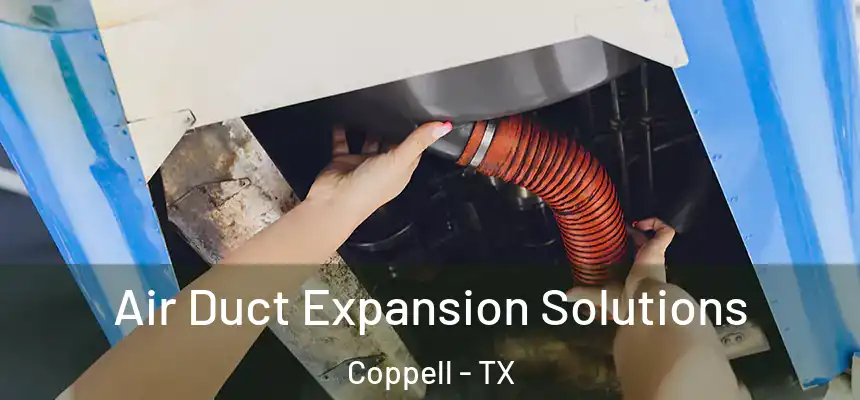 Air Duct Expansion Solutions Coppell - TX