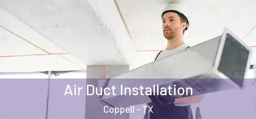  Air Duct Installation Coppell - TX