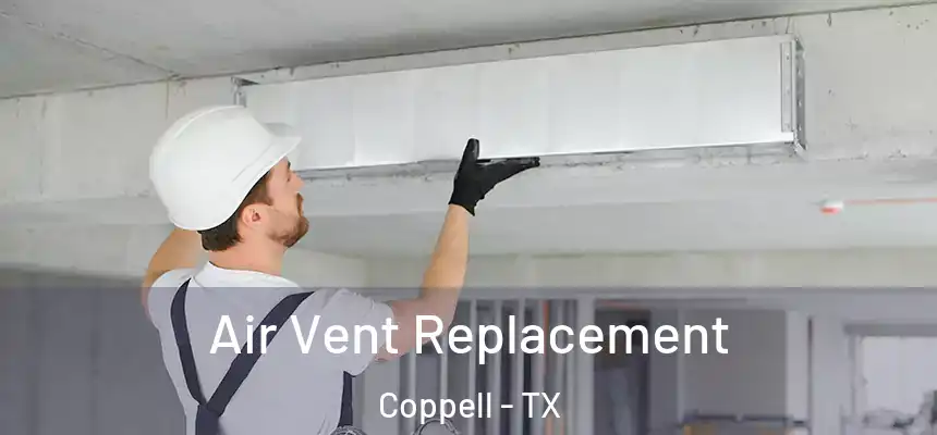 Air Vent Replacement Coppell - TX