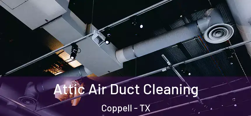 Attic Air Duct Cleaning Coppell - TX