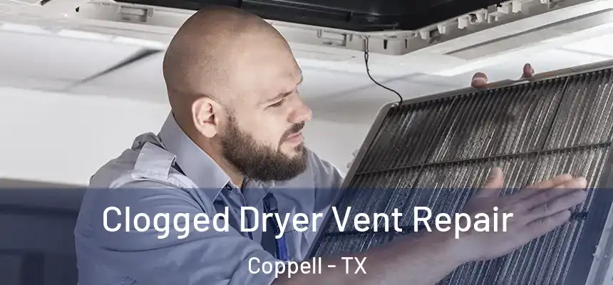 Clogged Dryer Vent Repair Coppell - TX