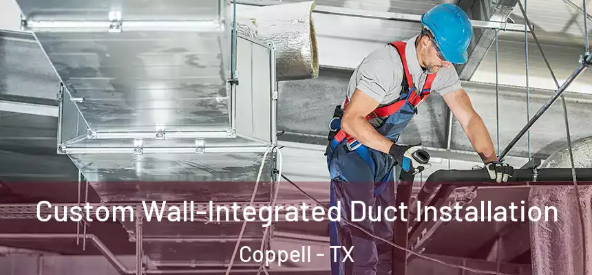  Custom Wall-Integrated Duct Installation Coppell - TX