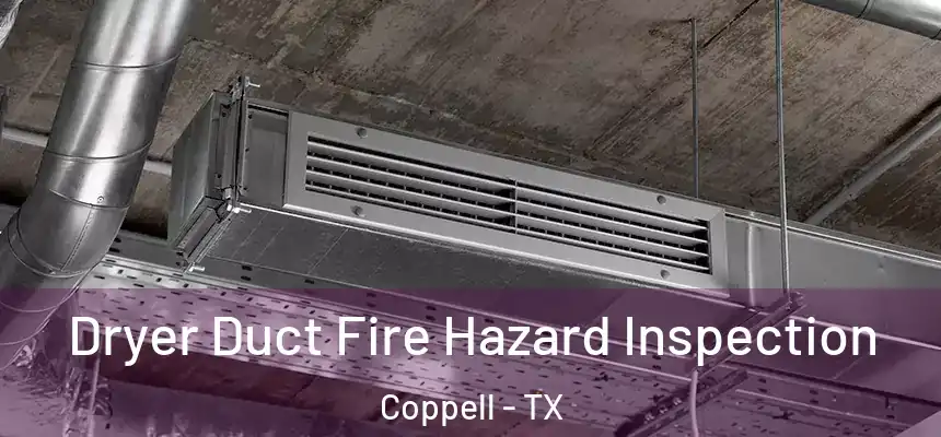 Dryer Duct Fire Hazard Inspection Coppell - TX