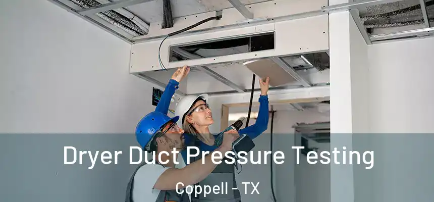  Dryer Duct Pressure Testing Coppell - TX