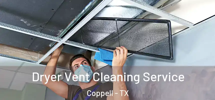 Dryer Vent Cleaning Service Coppell - TX