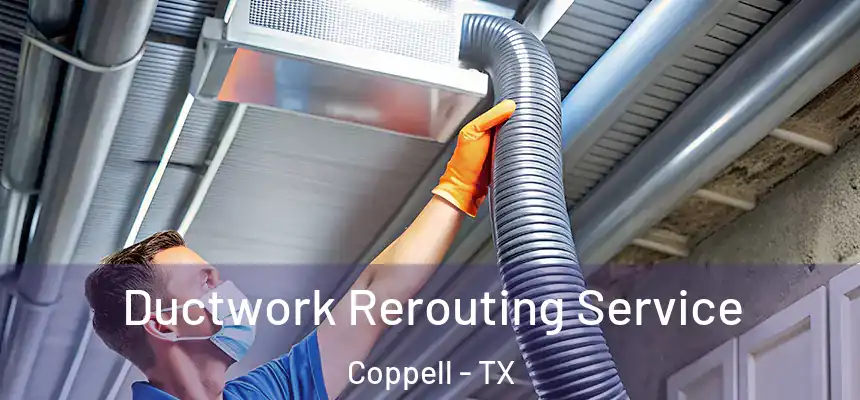 Ductwork Rerouting Service Coppell - TX