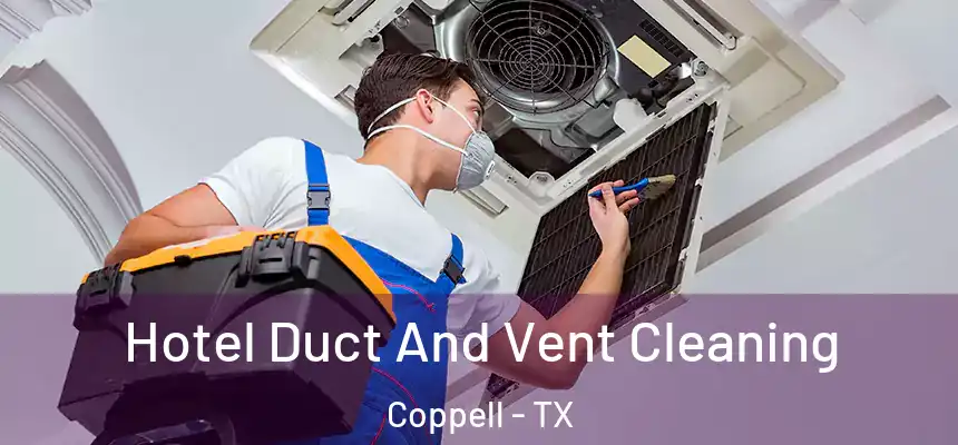  Hotel Duct And Vent Cleaning Coppell - TX
