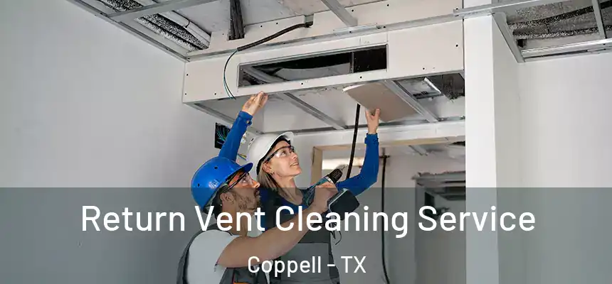 Return Vent Cleaning Service Coppell - TX