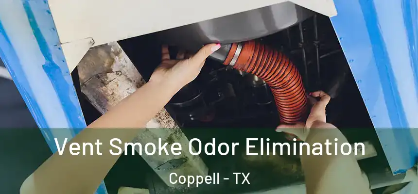 Vent Smoke Odor Elimination Coppell - TX