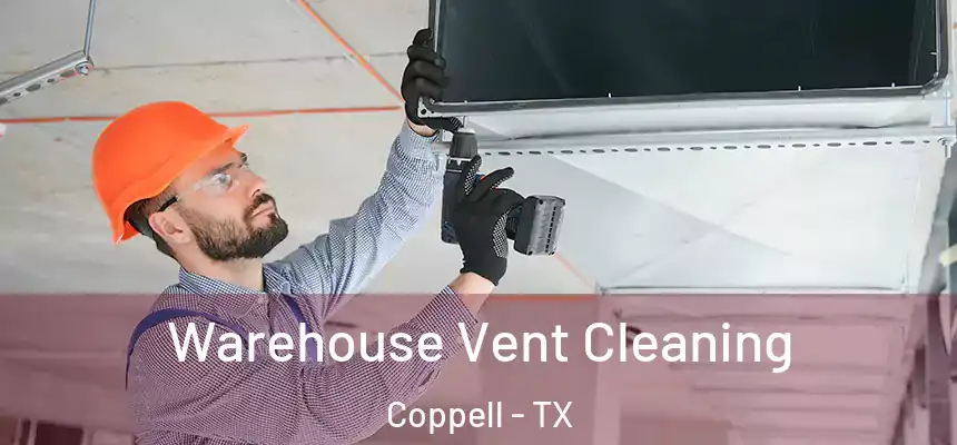 Warehouse Vent Cleaning Coppell - TX